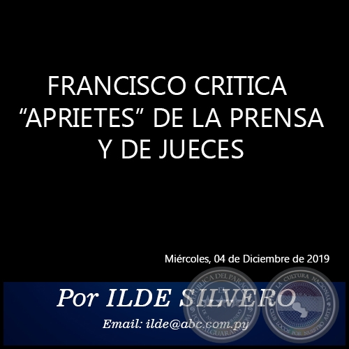 FRANCISCO CRITICA “APRIETES” DE LA PRENSA Y DE JUECES - Por ILDE SILVERO - Miércoles, 04 de Diciembre de 2019